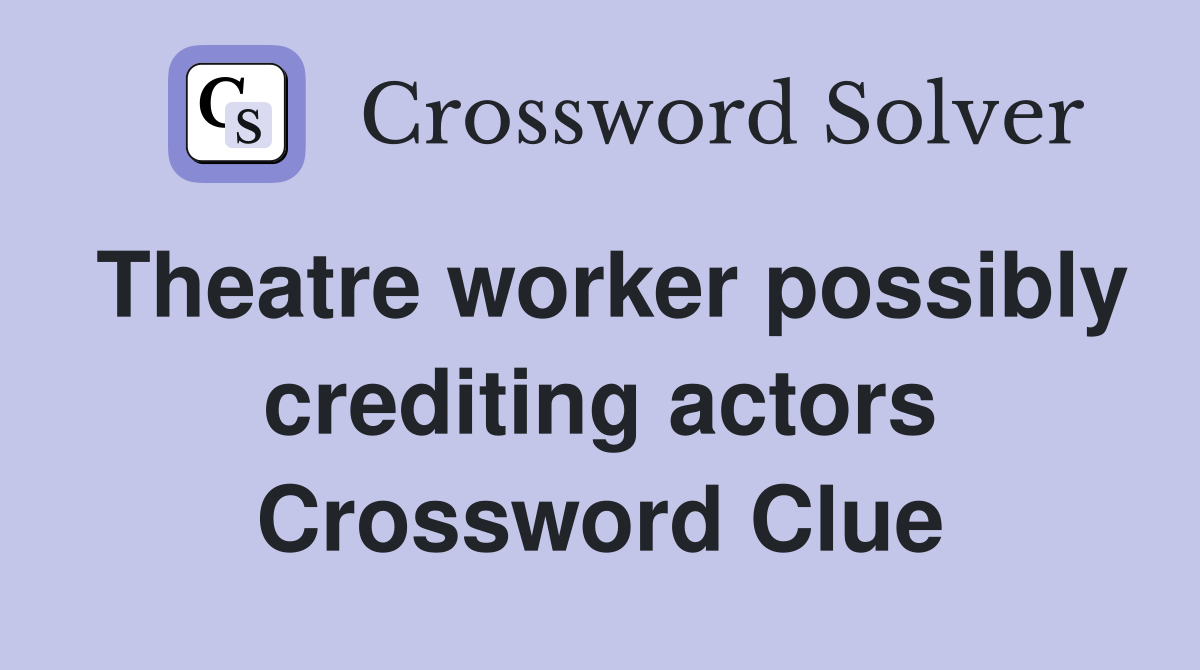 Theatre worker possibly crediting actors Crossword Clue