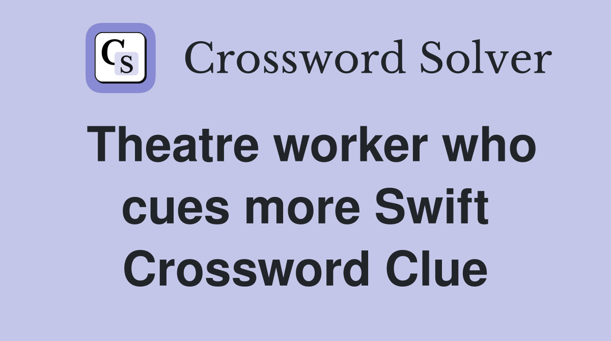 Theatre worker who cues more Swift Crossword Clue