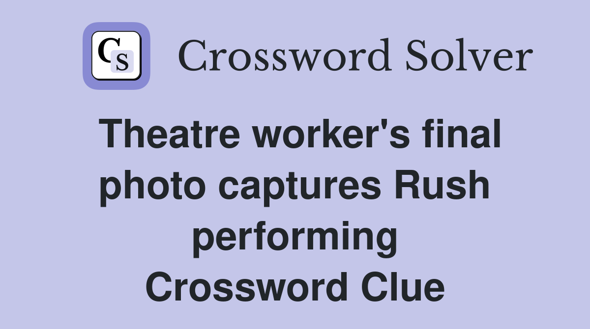 Theatre worker's final photo captures Rush performing Crossword Clue