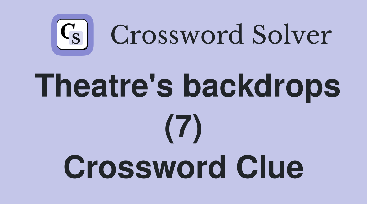 Theatre's backdrops (7) Crossword Clue