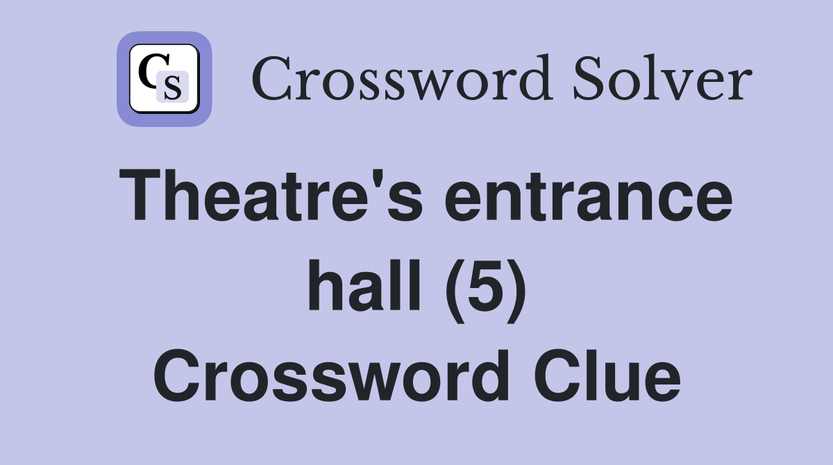 Theatre's entrance hall (5) Crossword Clue