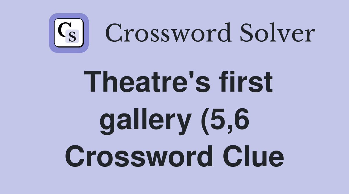 Theatre #39 s first gallery (5 6) Crossword Clue Answers Crossword Solver Theatre #39 s first gallery (5 6) Crossword Clue Answers Crossword Solver