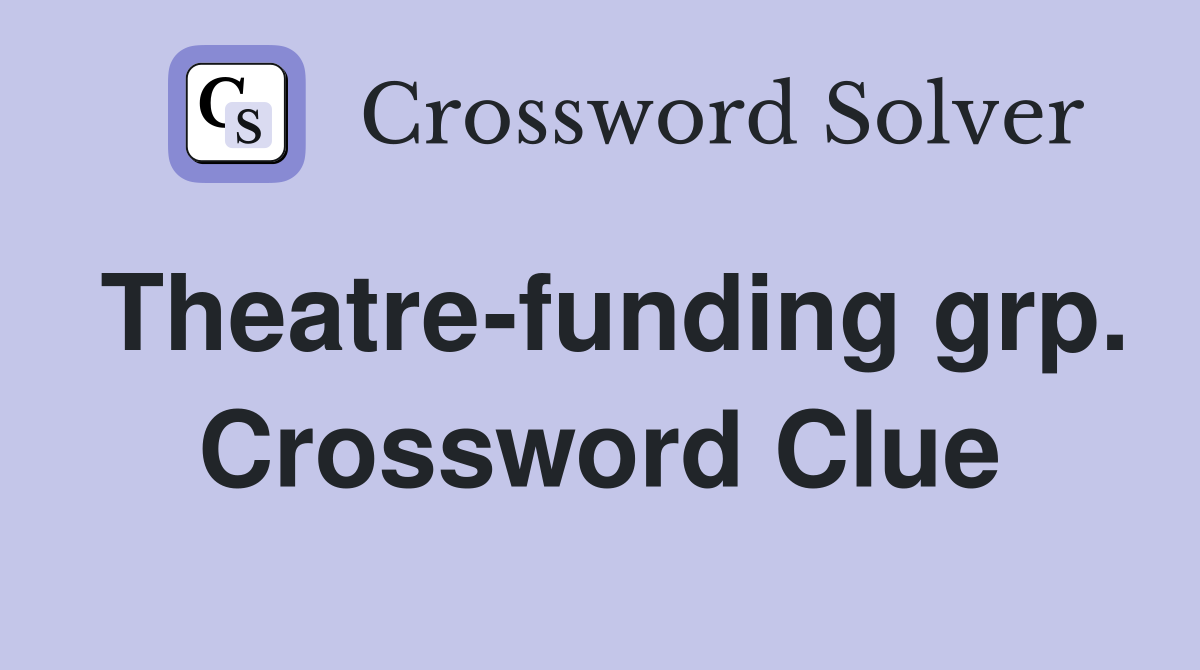 Theatre-funding grp. Crossword Clue