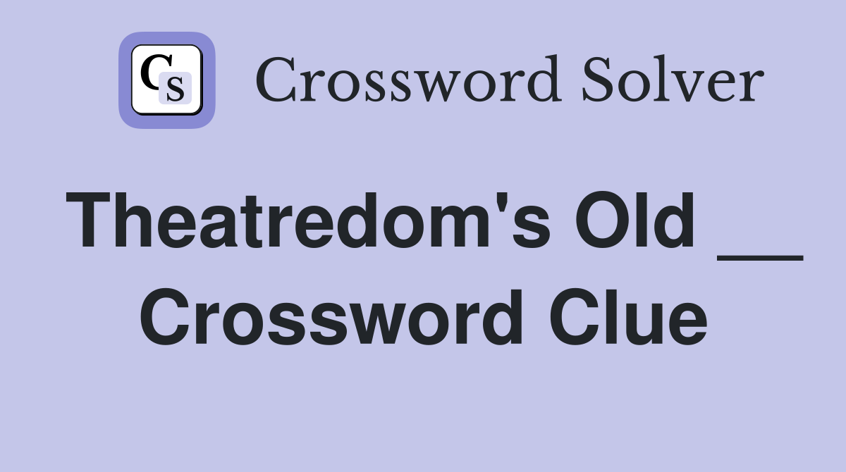 Theatredom's Old __ Crossword Clue