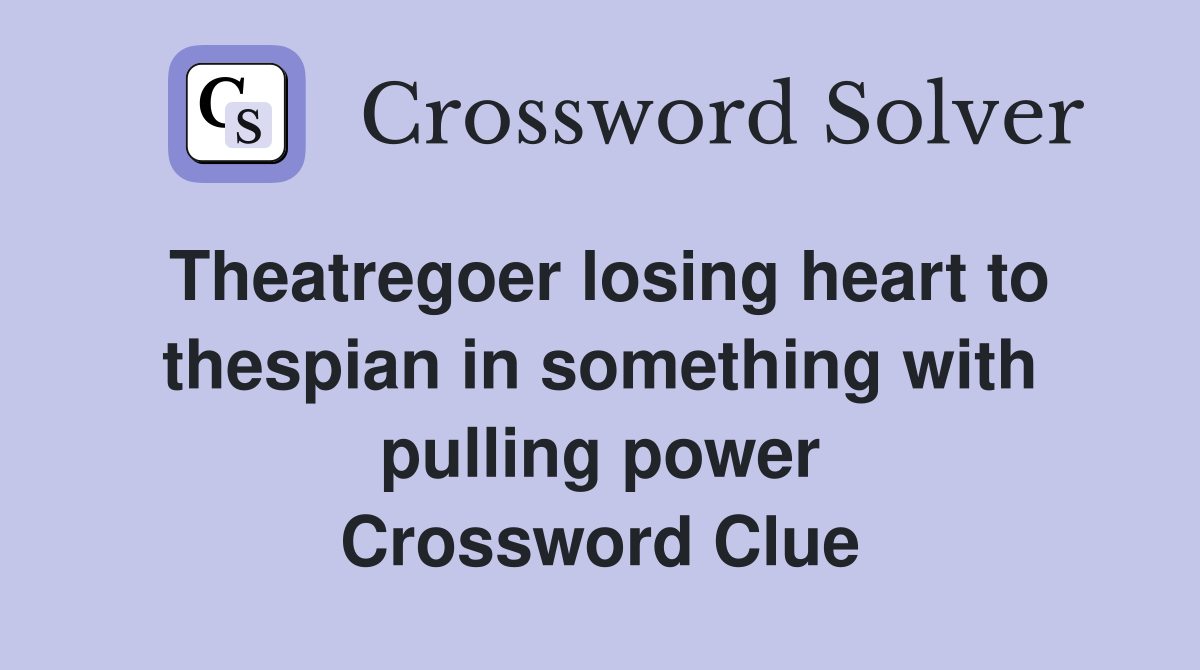Theatregoer losing heart to thespian in something with pulling power Crossword Clue