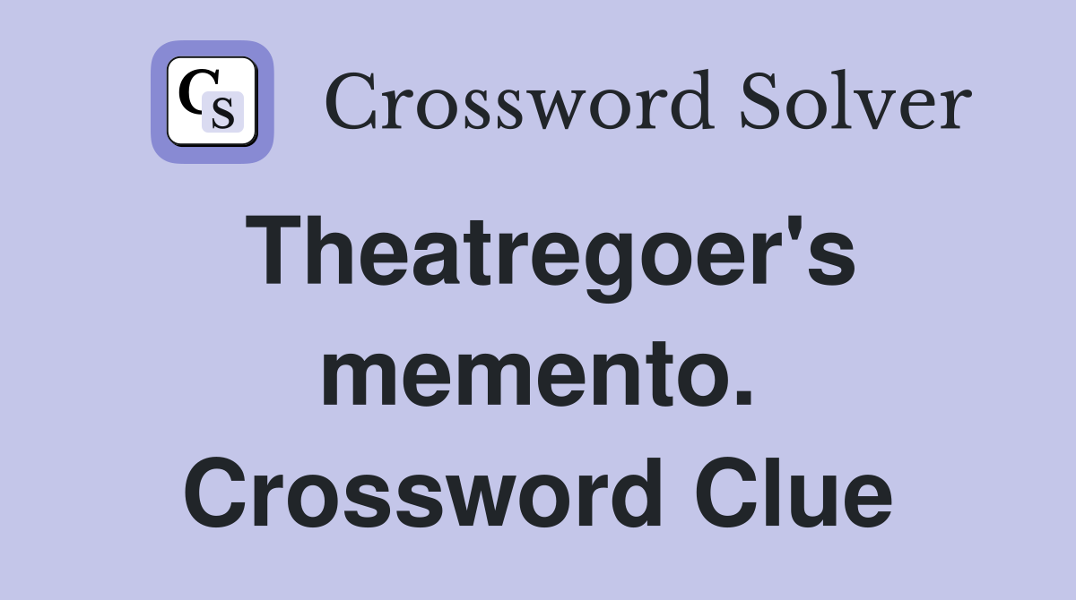 Theatregoer's memento. Crossword Clue