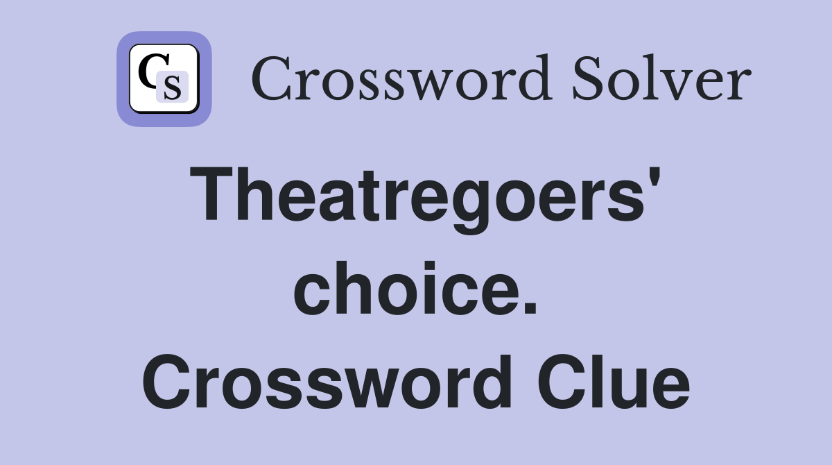 Theatregoers' choice. Crossword Clue