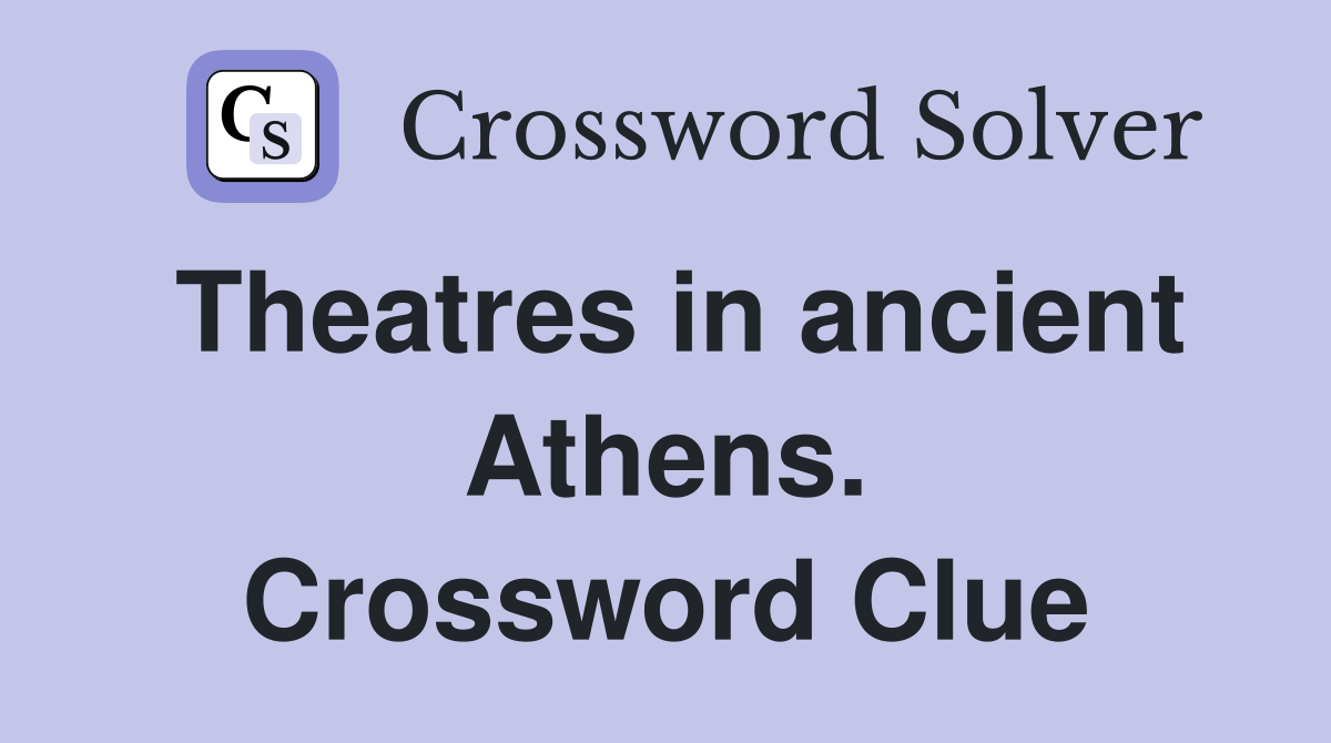 Theatres in ancient Athens. Crossword Clue