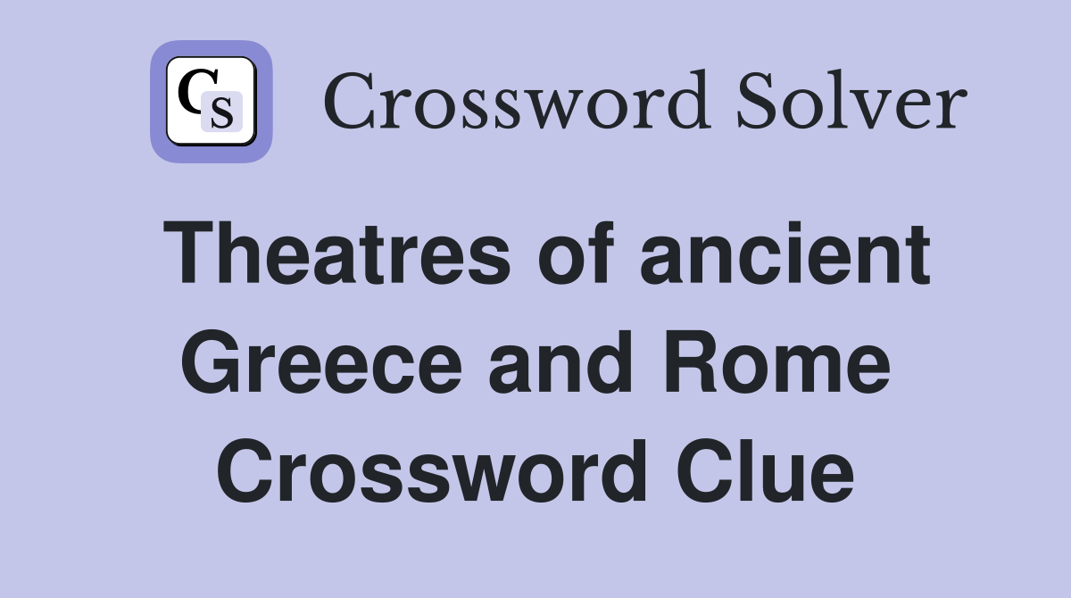 Theatres of ancient Greece and Rome Crossword Clue