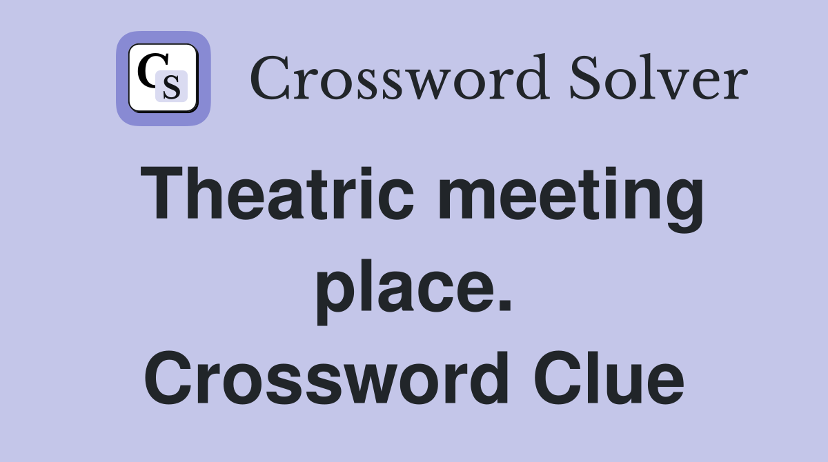 Theatric meeting place. Crossword Clue