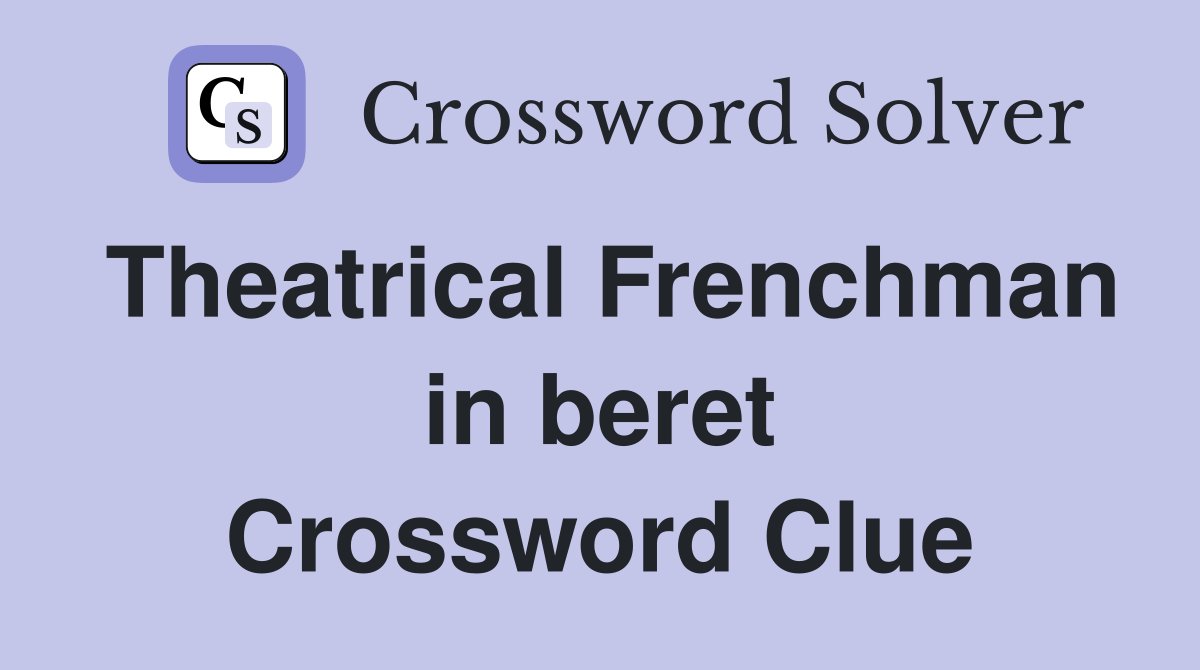 Theatrical Frenchman in beret Crossword Clue