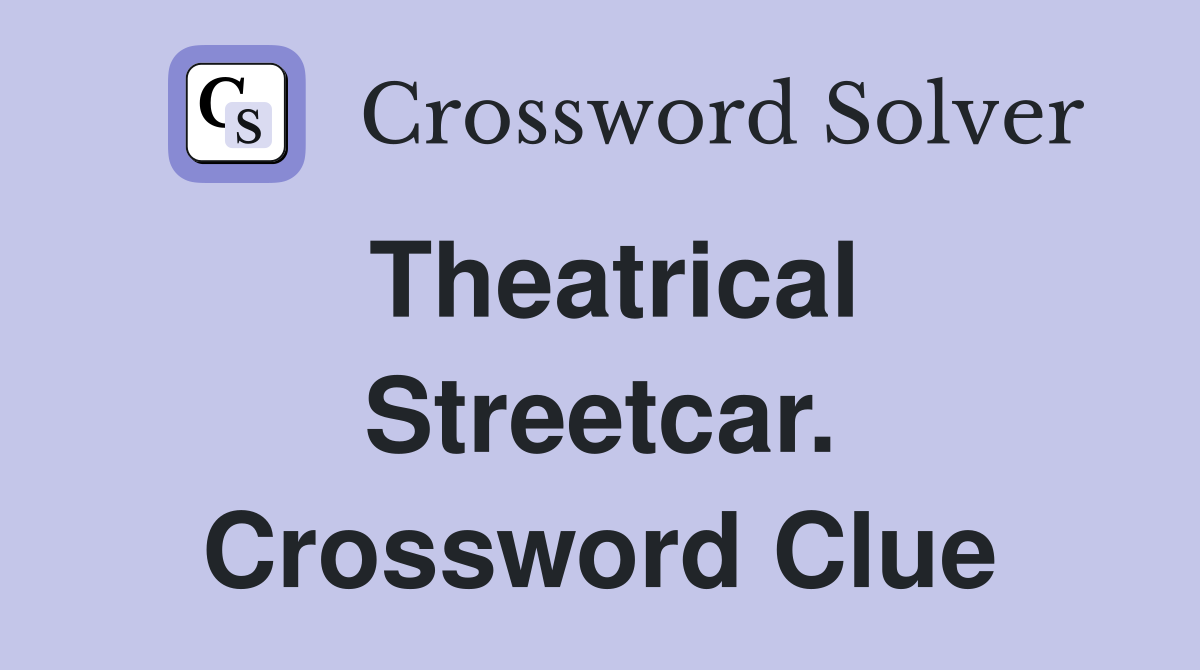 Theatrical Streetcar. Crossword Clue