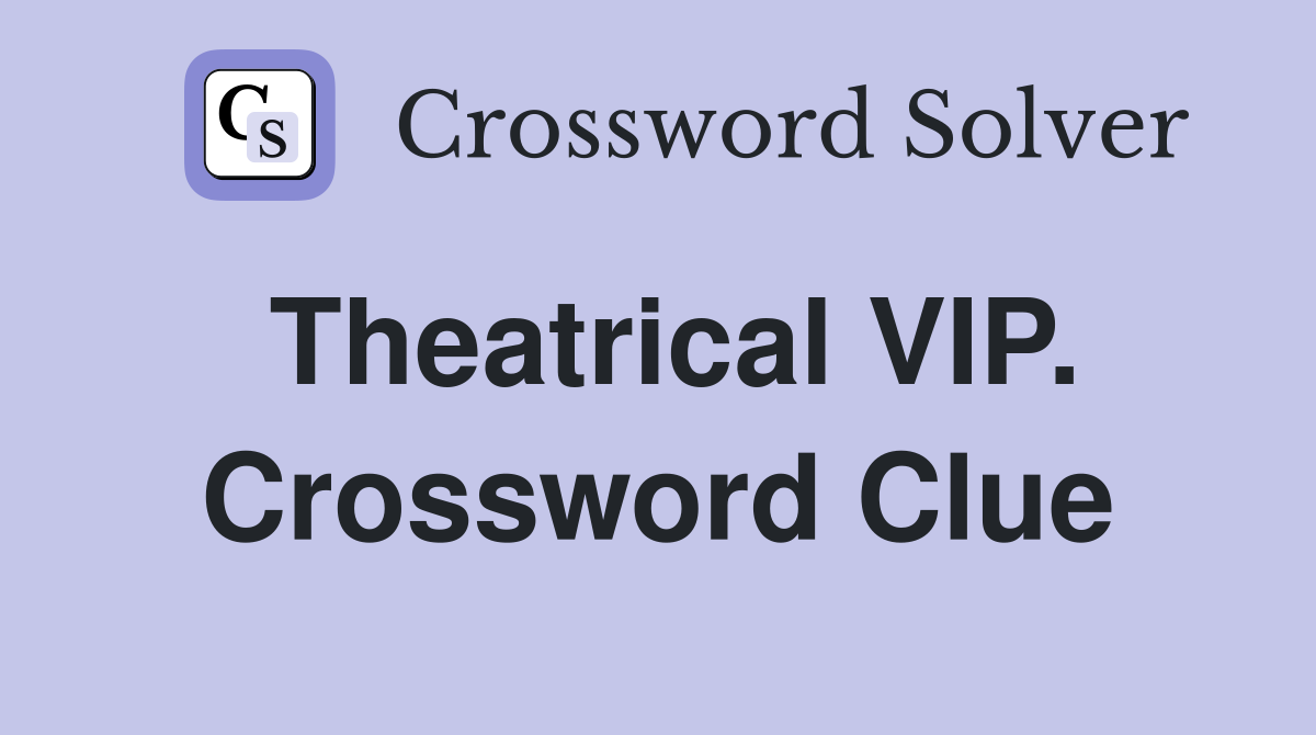 Theatrical VIP. Crossword Clue
