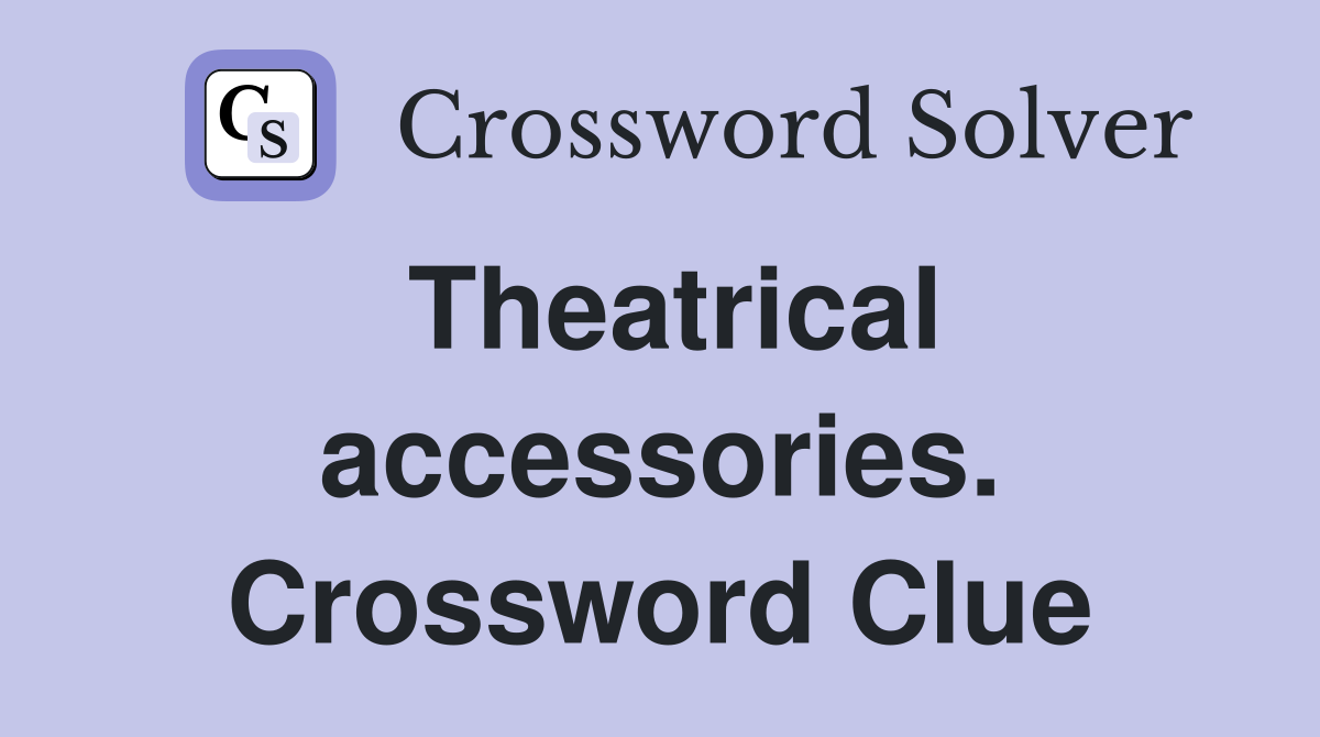 Theatrical accessories. Crossword Clue