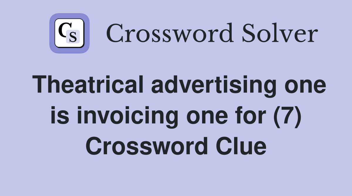 Theatrical advertising one is invoicing one for (7) Crossword Clue