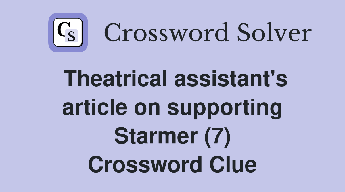 Theatrical assistant's article on supporting Starmer (7) Crossword Clue