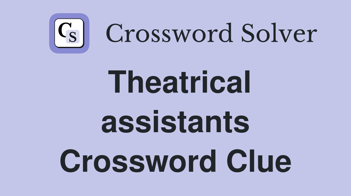 Theatrical assistants Crossword Clue