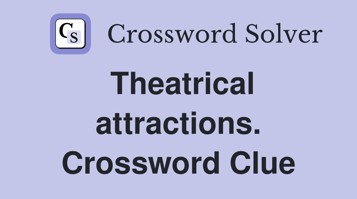 Theatrical attractions. Crossword Clue