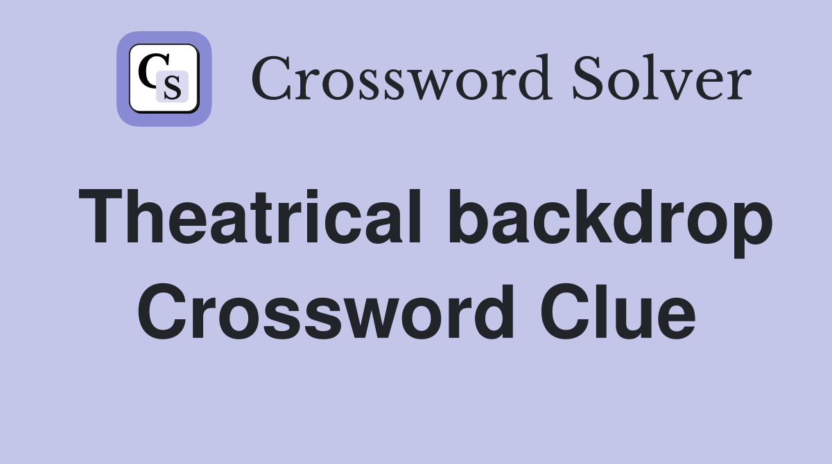 Theatrical backdrop Crossword Clue