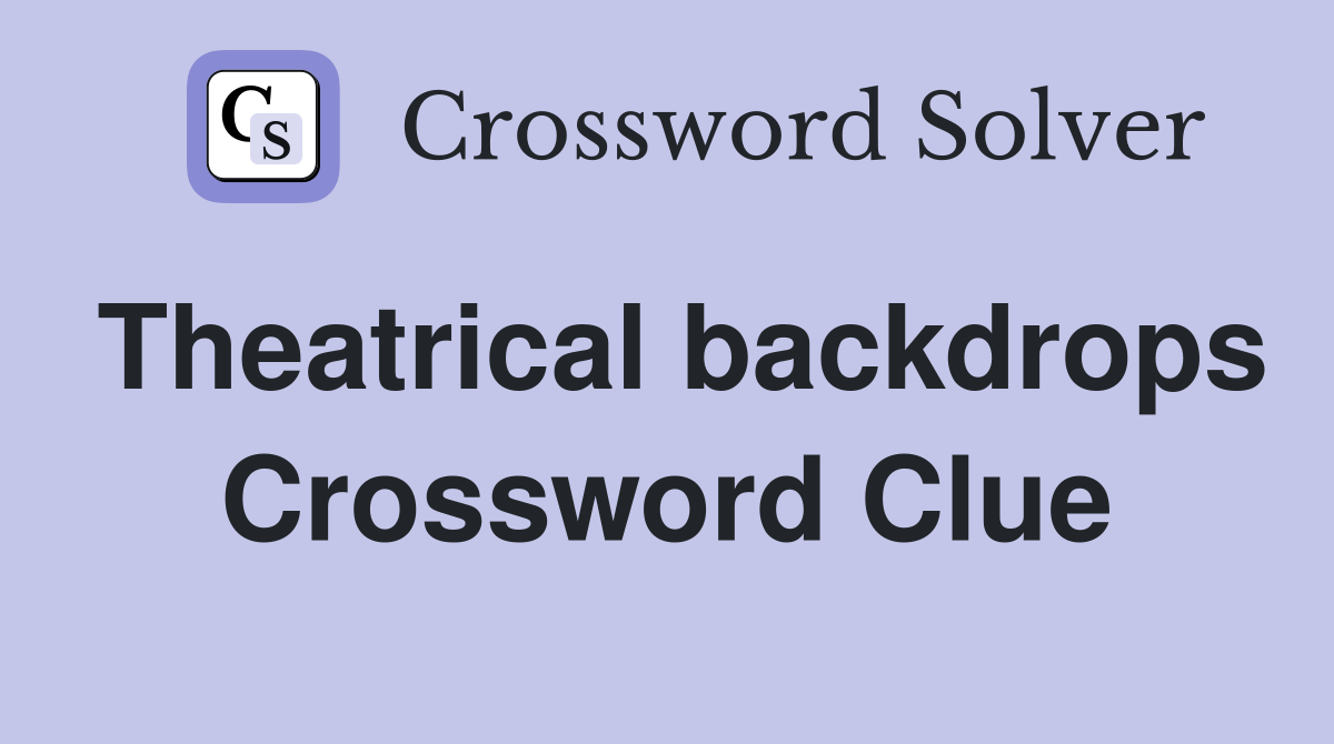 Theatrical backdrops Crossword Clue