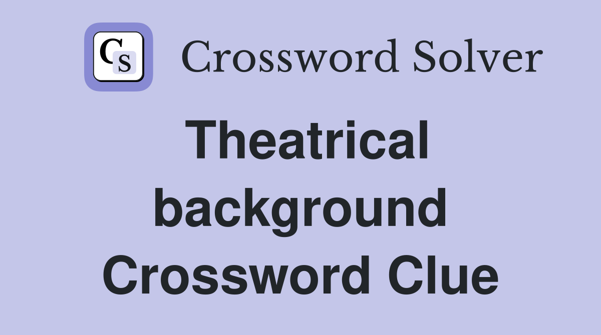 Theatrical background Crossword Clue
