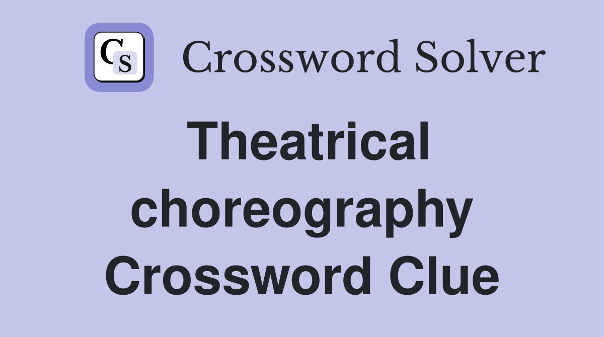 Theatrical choreography Crossword Clue