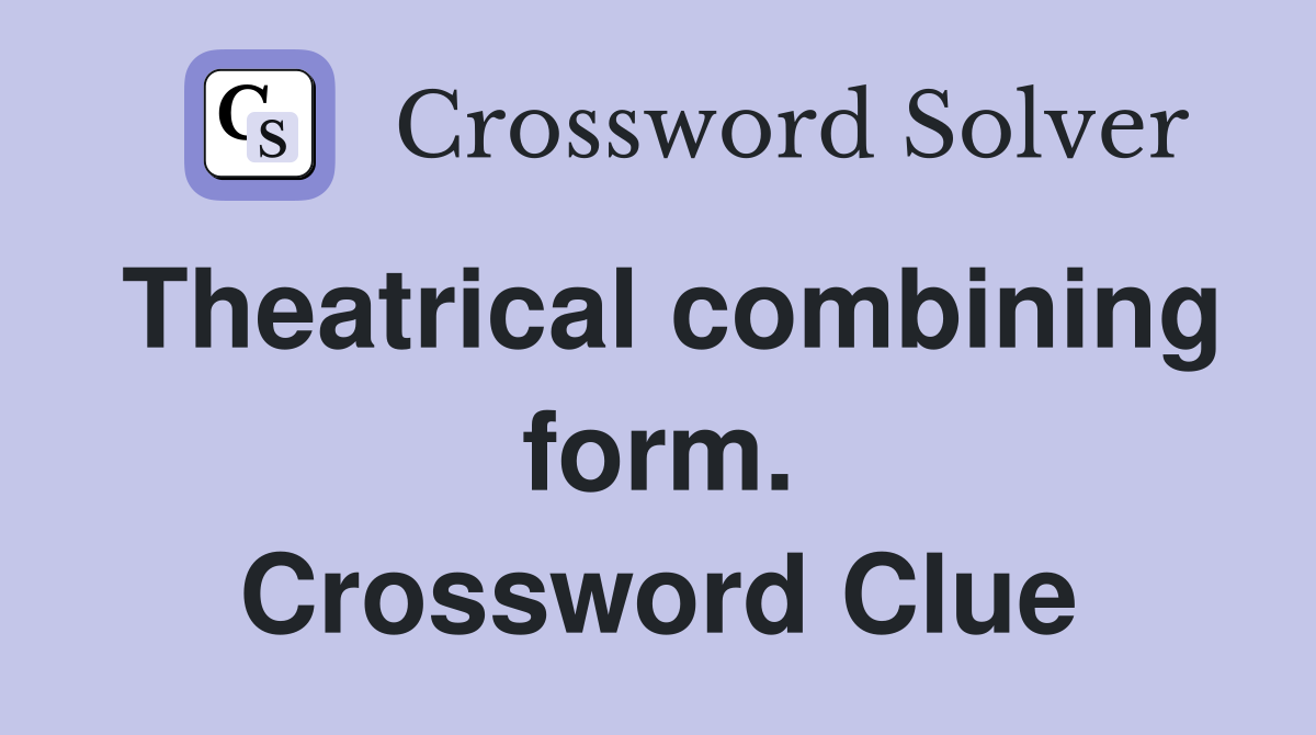 Theatrical combining form. Crossword Clue