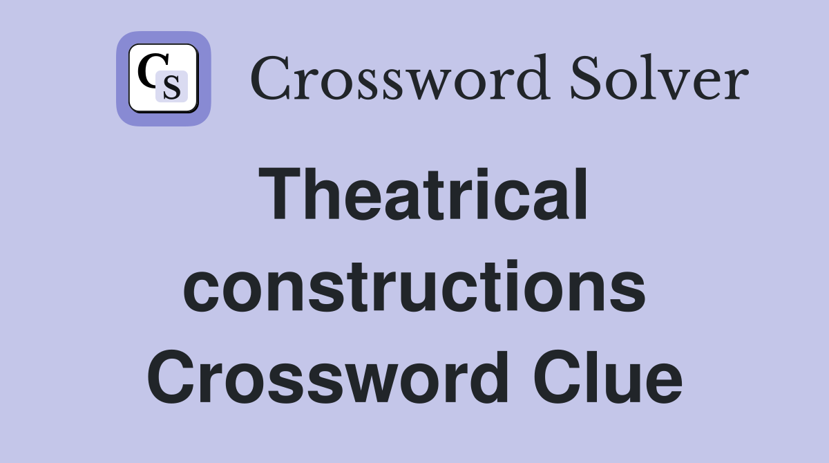 Theatrical constructions Crossword Clue