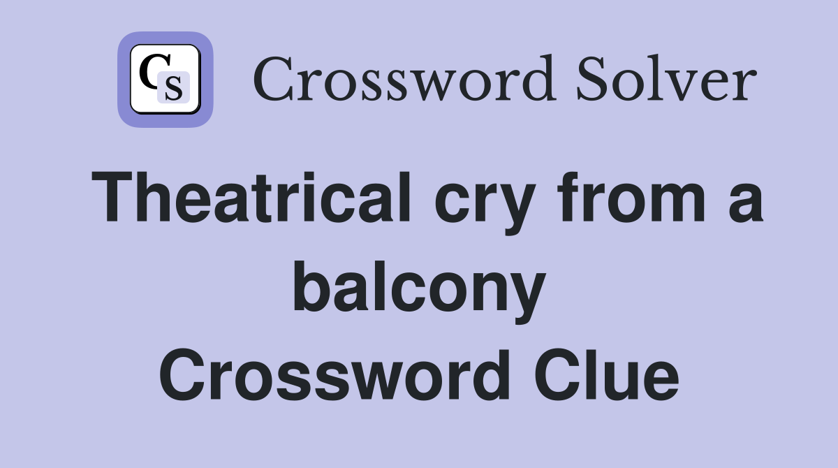 Theatrical cry from a balcony Crossword Clue
