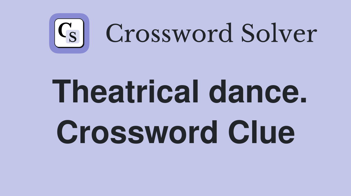 Theatrical dance. Crossword Clue