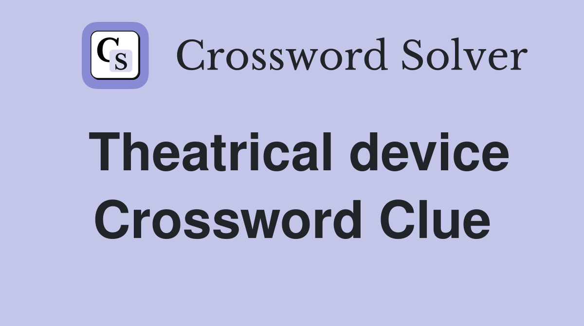 Theatrical device Crossword Clue