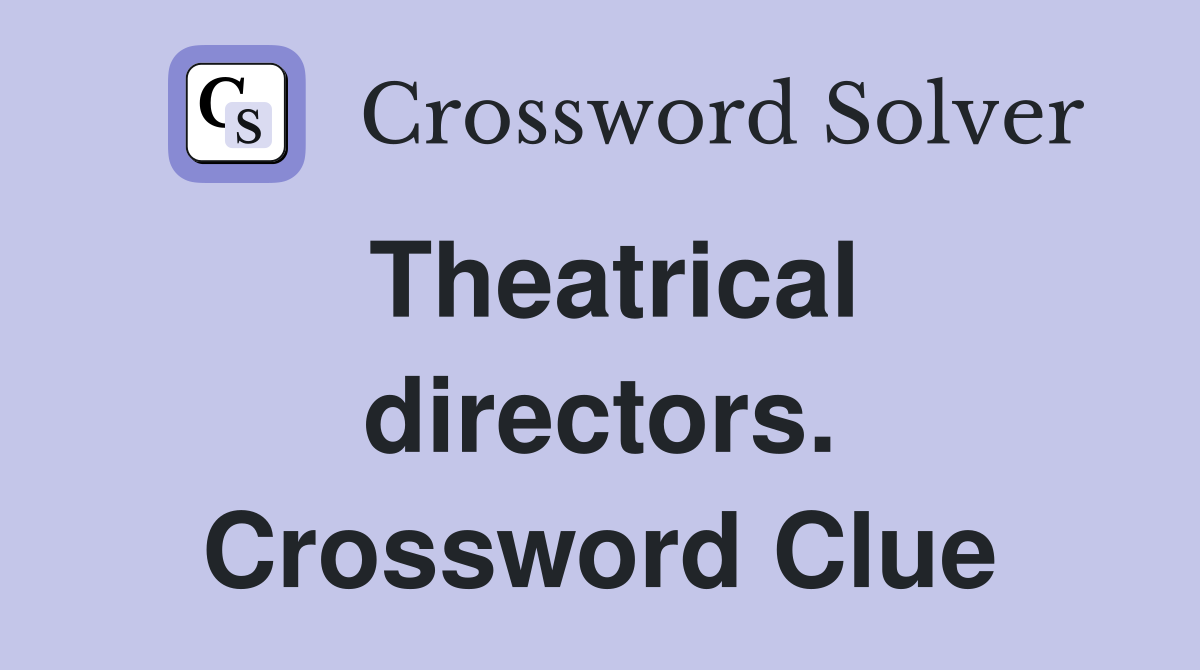Theatrical directors. Crossword Clue