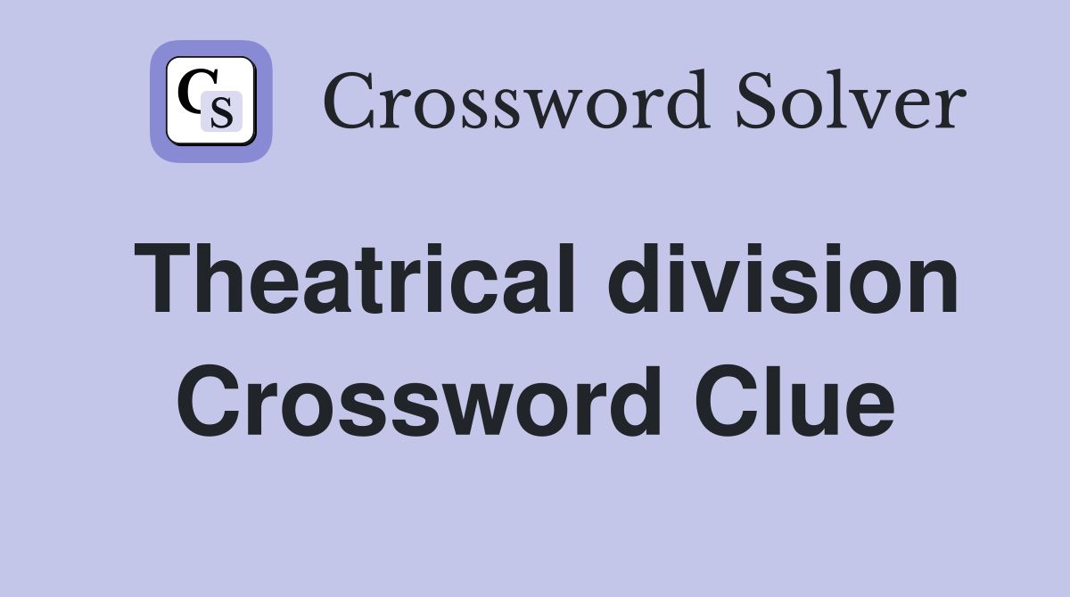 Theatrical division Crossword Clue