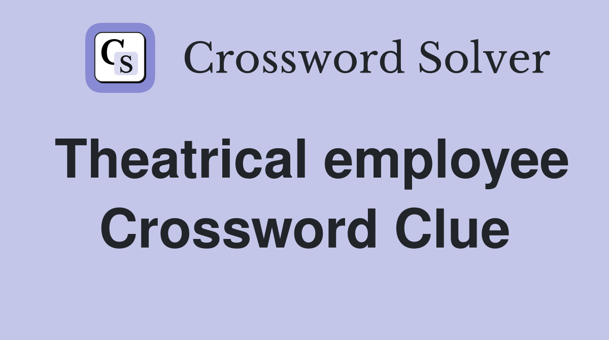 Theatrical employee Crossword Clue