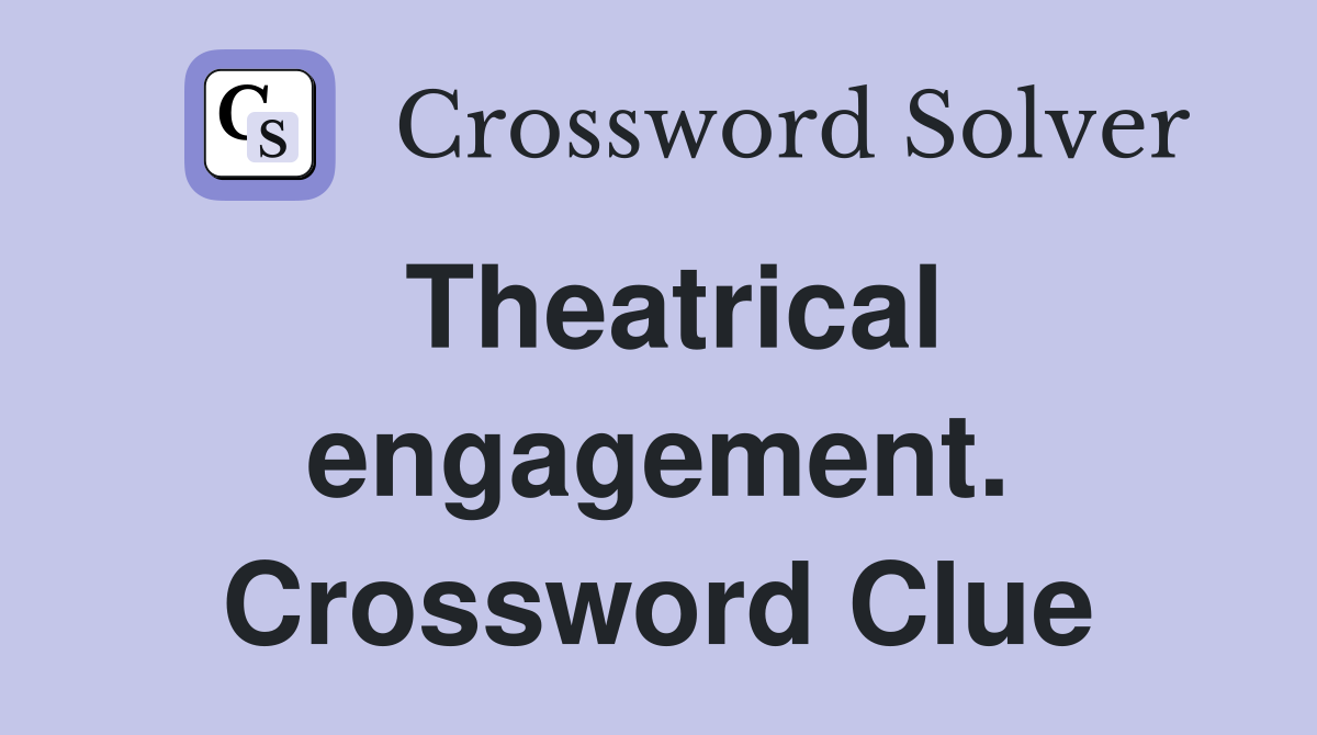 Theatrical engagement. Crossword Clue