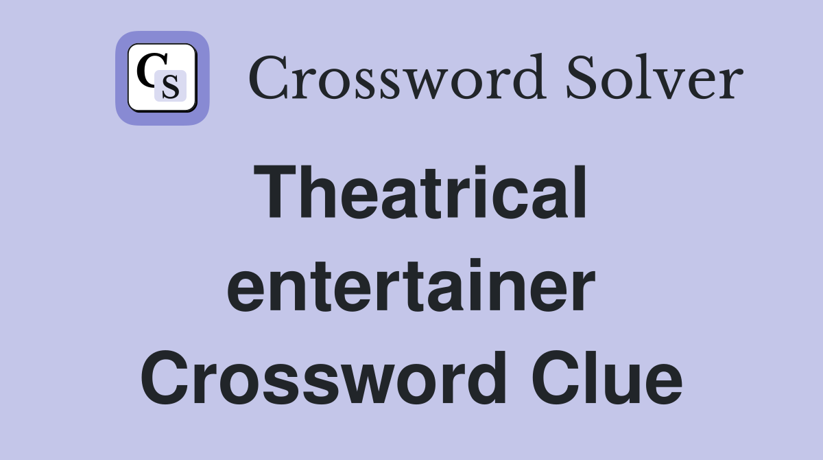 Theatrical entertainer Crossword Clue