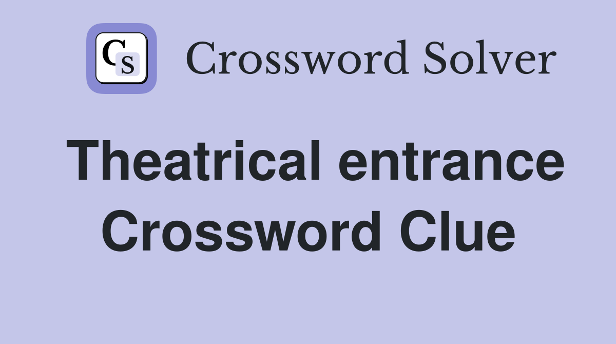 Theatrical entrance Crossword Clue