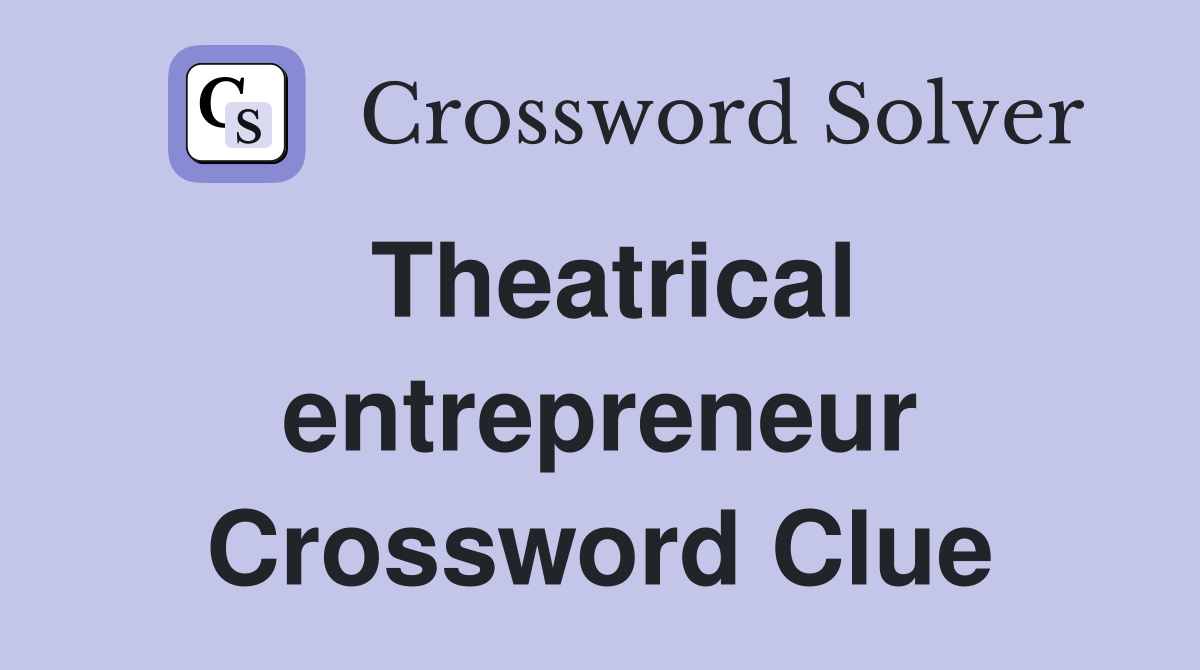 Theatrical entrepreneur Crossword Clue