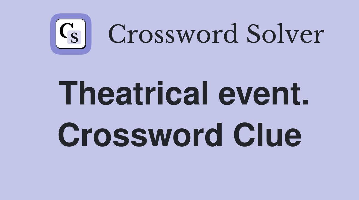 Theatrical event. Crossword Clue