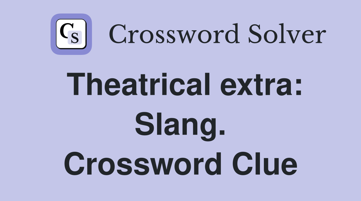 Theatrical extra: Slang. Crossword Clue