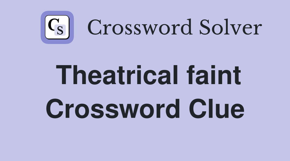 Theatrical faint Crossword Clue