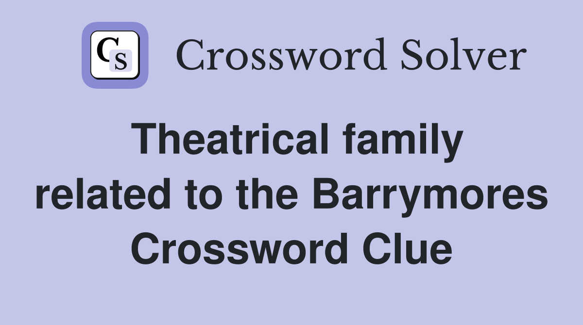 Theatrical family related to the Barrymores Crossword Clue