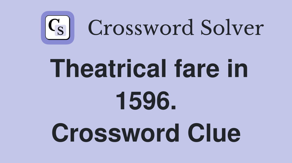 Theatrical fare in 1596. Crossword Clue