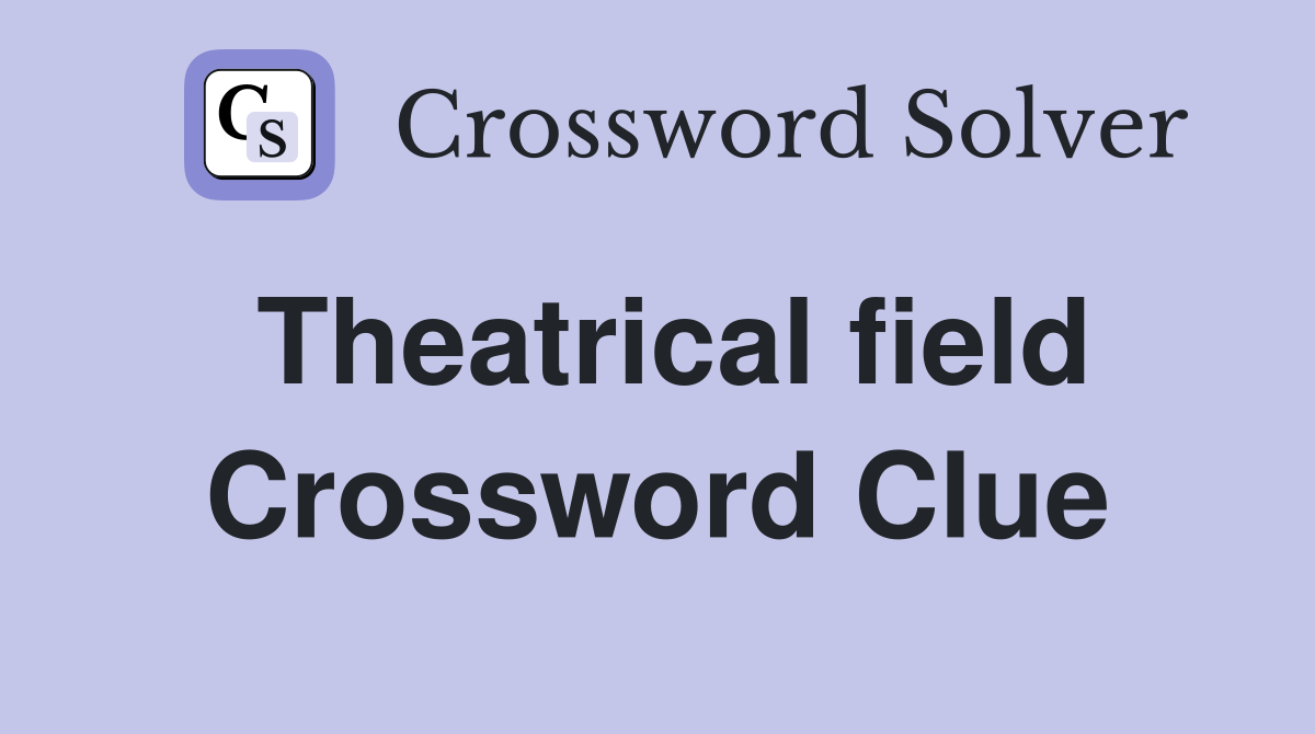 Theatrical field Crossword Clue