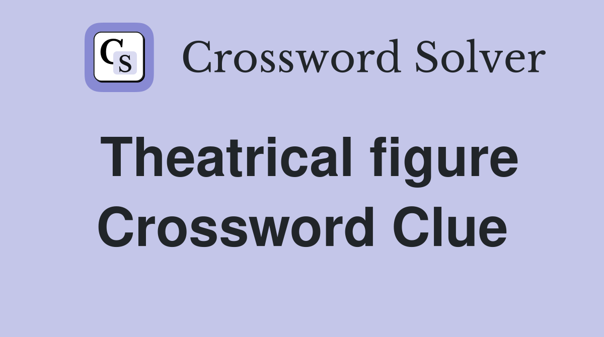 Theatrical figure Crossword Clue