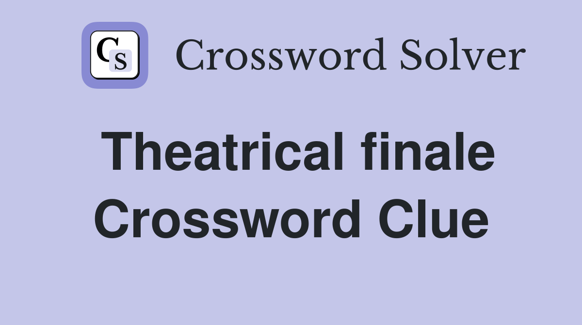 Theatrical finale Crossword Clue