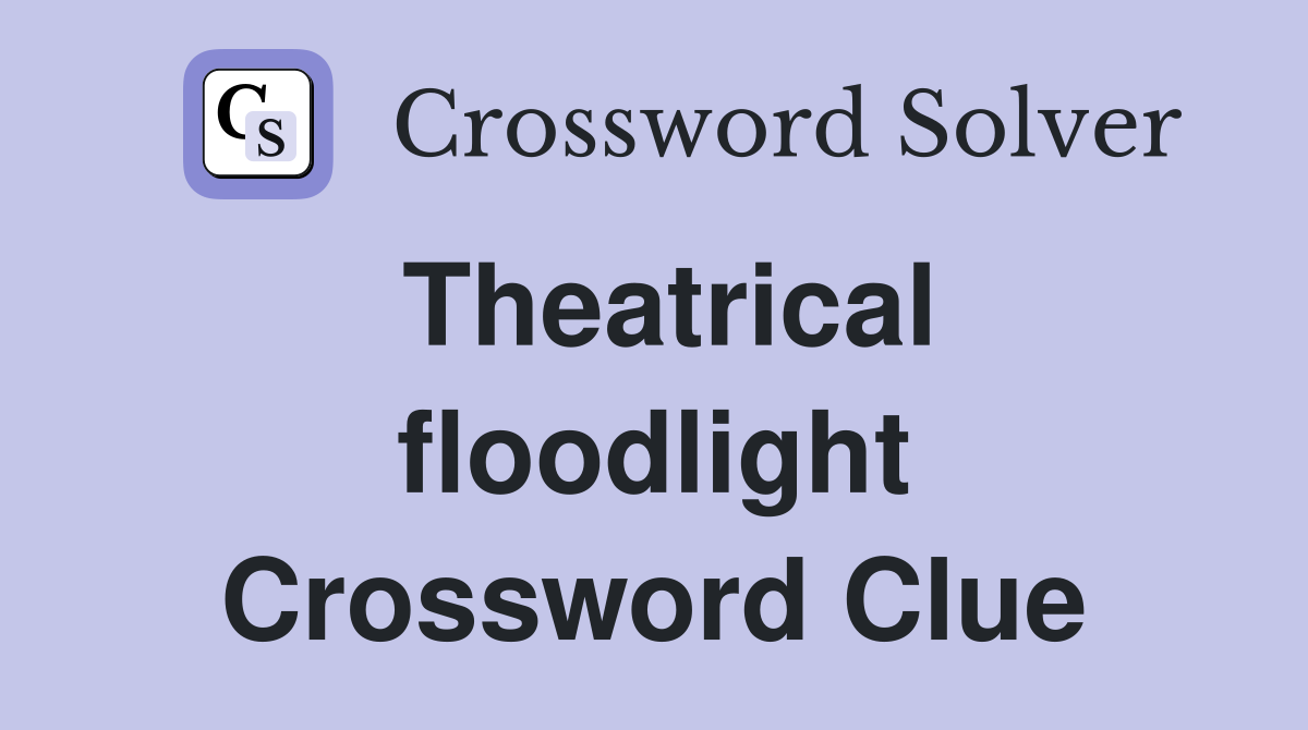 Theatrical floodlight Crossword Clue