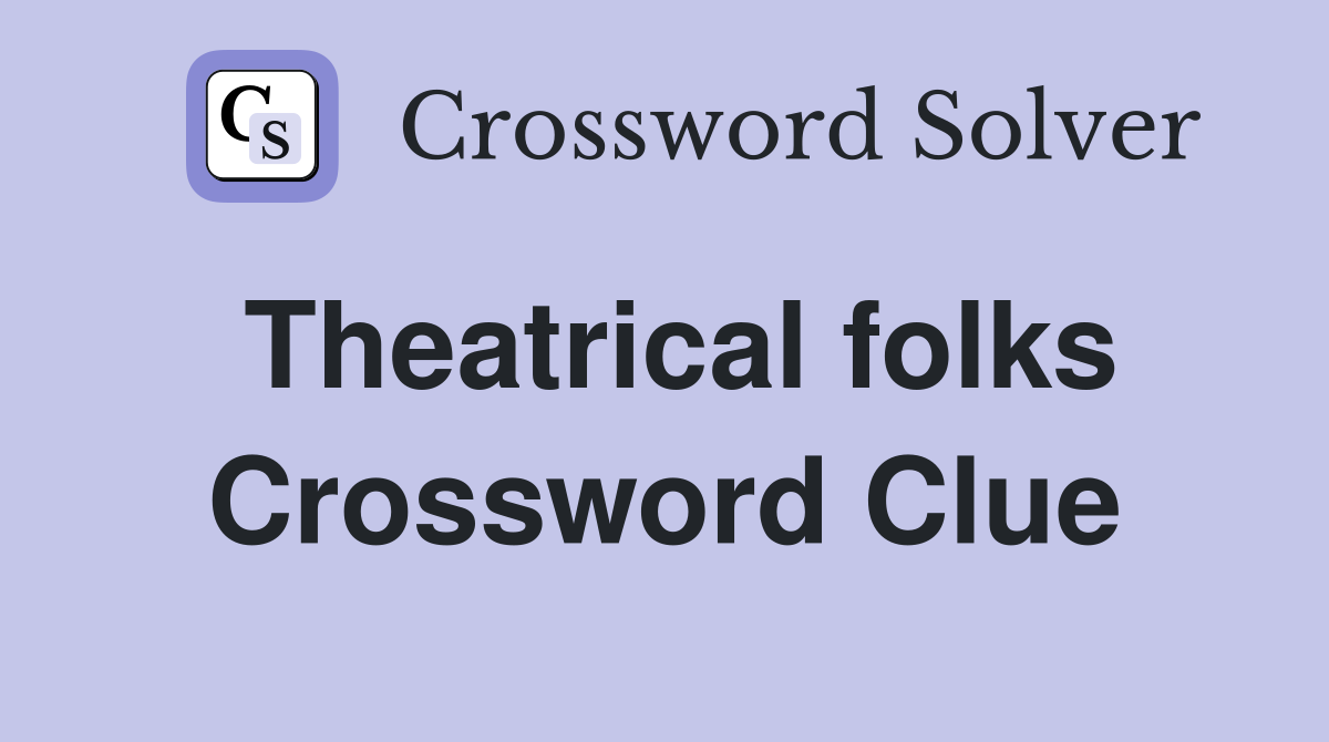 Theatrical folks Crossword Clue