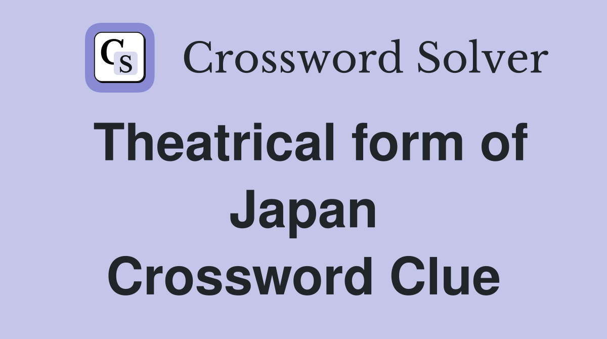 Theatrical form of Japan Crossword Clue