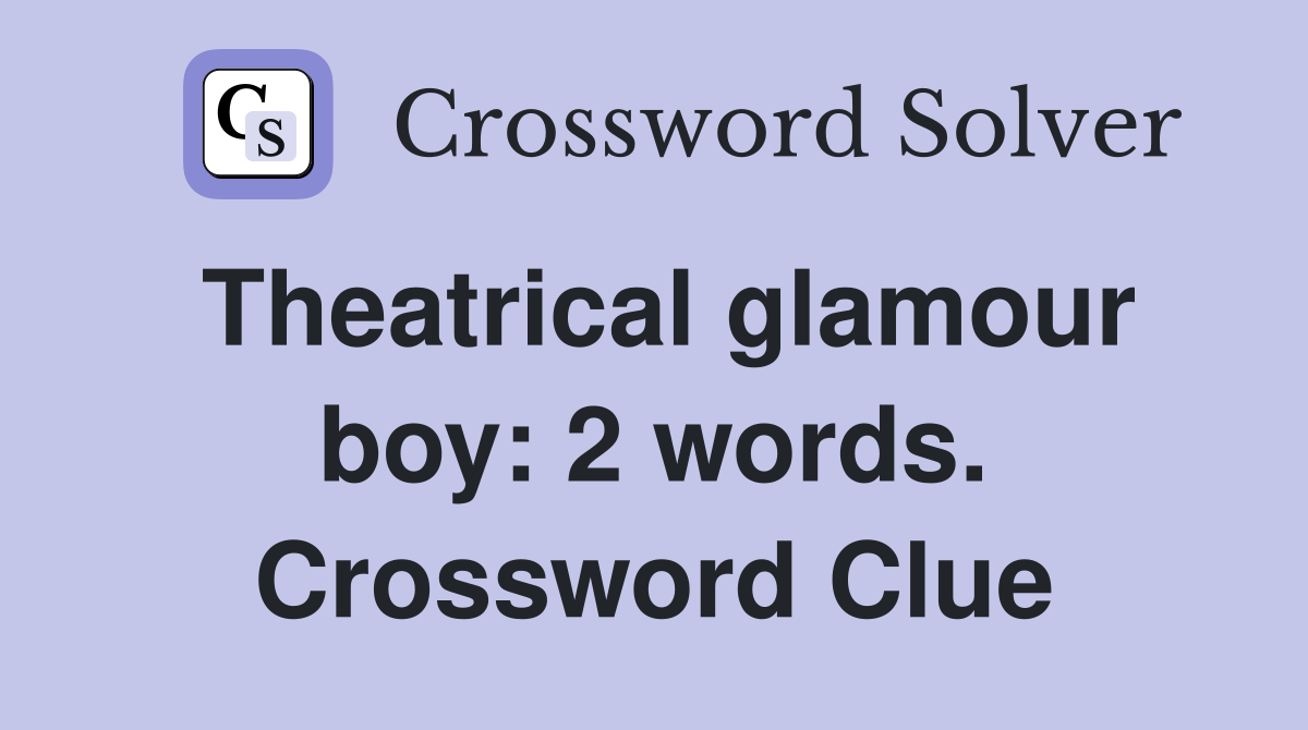 Theatrical glamour boy: 2 words. Crossword Clue